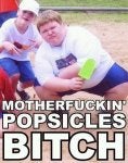 Motherfuckin Popcicles *****.JPG